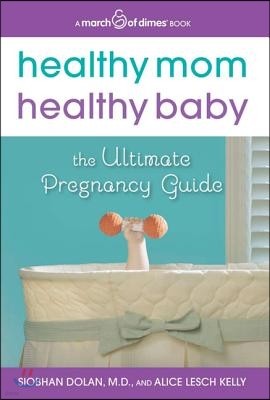 Healthy Mom, Healthy Baby (a March of Dimes Book): The Ultimate Pregnancy Guide