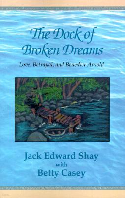 The Dock of Broken Dreams: Love, Betrayal and Benedict Arnold