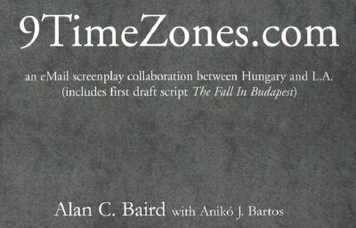 9TimeZones.Com: An eMail Screenplay Collaboration Between Hungary and L.A. (includes first draft script The Fall In Budapest)