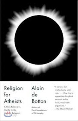 Religion for Atheists: A Non-Believer's Guide to the Uses of Religion