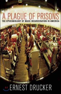 A Plague of Prisons: The Epidemiology of Mass Incarceration in America