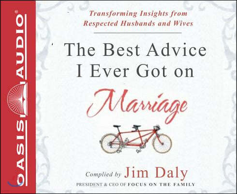 The Best Advice I Ever Got on Marriage (Library Edition): Transforming Insights from Respected Husbands & Wives