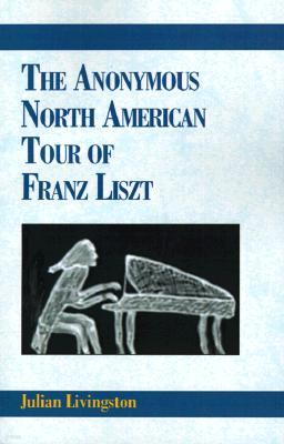 The Anonymous North American Tour of Franz Liszt