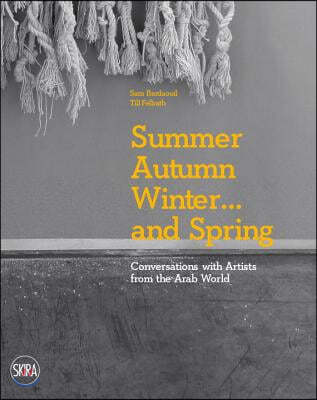 Summer Autumn Winter... and Spring: Conversations with Artists from the Arab World