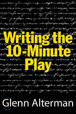 Writing the Ten-Minute Play: A Book for Playwrights and Actors Who Want to Write Plays