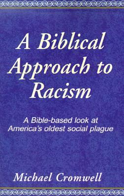 A Biblical Approach to Racism: A Bible-Based Look at America's Oldest Social Plague