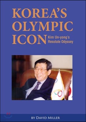 Koreas Olympic Icon : Kim Un-yongs Resolute Odyssey