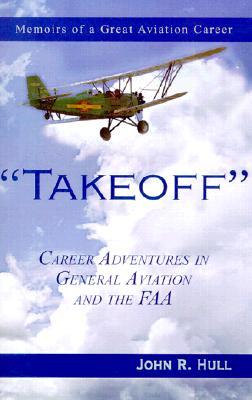 Takeoff: Career Adventures in General Aviation and the FAA: Memoirs of a Great Aviation Career