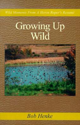 Growing Up Wild: Wild Moments from a Heron Roper's Resume