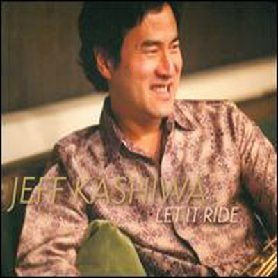 Jeff Kashiwa - Let It Ride