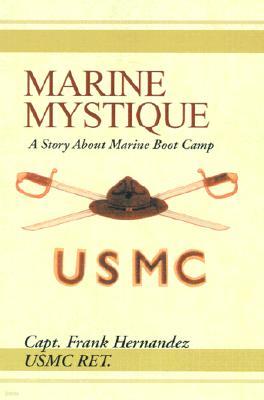 Marine Mystique: A Story about Marine Boot Camp