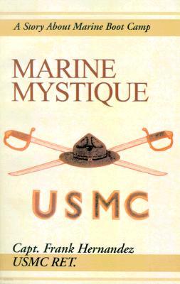 Marine Mystique: A Story about Marine Boot Camp