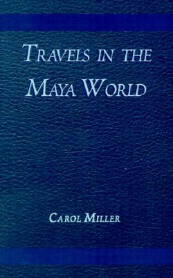 Travels in the Maya World