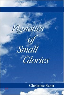 Vignettes of Small Glories