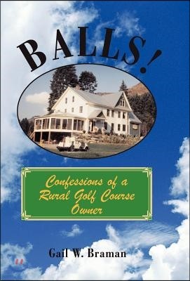 Balls!: Confessions of a Rural Golf Course Owner
