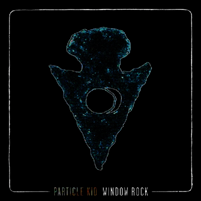 Particle Kid - Window Rock (180g Gatefold LP)