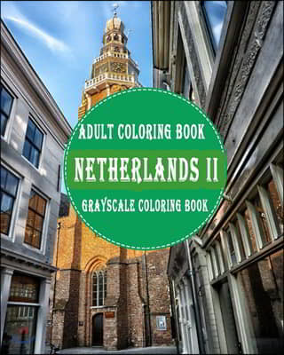 Netherlands II: 25 Grayscale Photos For Adult To Color (Grayscale Adult Coloring Book of Cities, Coloring Books for Grown-Ups)