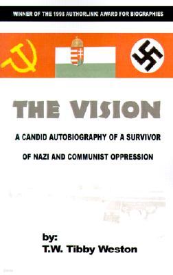 The Vision: A Candid Autobiography of a Survivor of Nazi and Communist Oppression