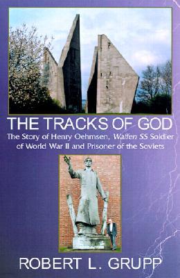 The Tracks of God: The Story of Henry Oehmsen, Waffen SS Soldier of World War II and Prisoner of the Soviets