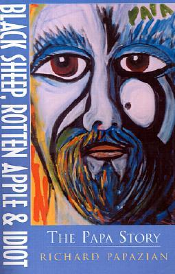 Xlibris Corporation Black Sheep, Rotten Apple & Idiot: The Papa Story