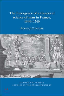 emergence of a theatrical science of man in France, 1660-174