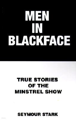 Men in Blackface: True Stories of the Minstrel Show