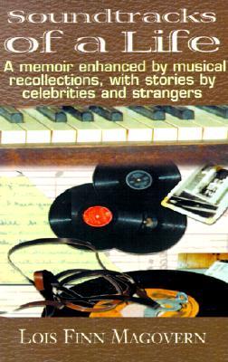 Soundtracks of a Life: A Memoir Enhanced by Musical Recollections, with Stories by Celebrities and Strangers