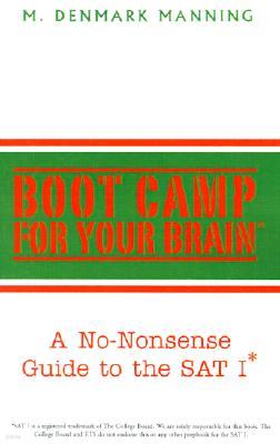 Boot Camp for Your Brain: A No-Nonsense Guide to the SAT I