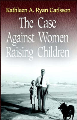 The Case Against Women Raising Children