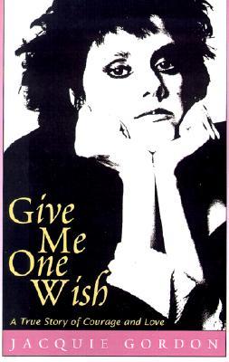 Give Me One Wish: A True Story of Courage and Love