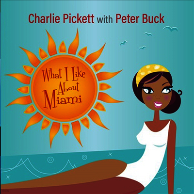 Charlie Pickett,Peter Buck — What I Like About Miami (45RPM)(7" Single) 앨범 커버