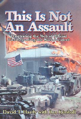 This is Not an Assault: Penetrating the Web of Official Lies Regarding the Waco Incident