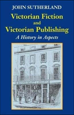 Victorian Fiction and Victorian Publishing: A History in Aspects