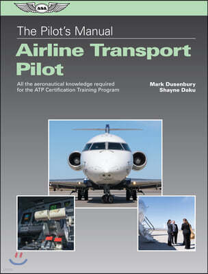 The Pilot's Manual: Airline Transport Pilot: All the Aeronautical Knowledge Required for the Atp Certification Training Program