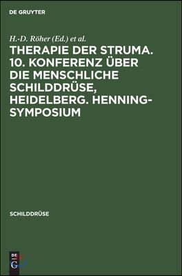 Therapie Der Struma. 10. Konferenz Über Die Menschliche Schilddrüse, Heidelberg. Henning-Symposium