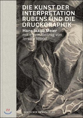 Die Kunst Der Interpretation: Rubens Und Die Druckgraphik