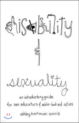 Disability & Sexuality: An Introductory Guide for Sex Educators & Able-Bodied Allies