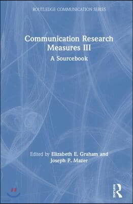 Communication Research Measures III: A Sourcebook