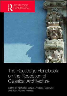 The Routledge Handbook on the Reception of Classical Architecture