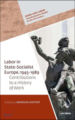 Labor in State-Socialist Europe, 1945-1989: Contributions to a History of Work