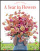 Floret Farm's a Year in Flowers: Designing Gorgeous Arrangements for Every Season (Flower Arranging Book, Bouquet and Floral Design Book)