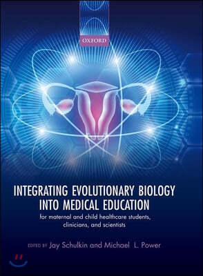 Integrating Evolutionary Biology Into Medical Education: For Maternal and Child Healthcare Students, Clinicians, and Scientists