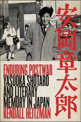 Enduring Postwar: Yasuoka Shotaro and Literary Memory in Japan