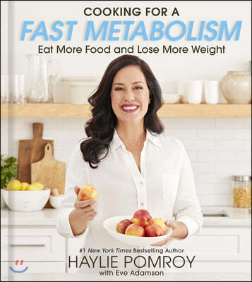 Cooking for a Fast Metabolism: Eat More Food and Lose More Weight