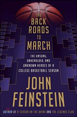 The Back Roads to March: The Unsung, Unheralded, and Unknown Heroes of a College Basketball Season