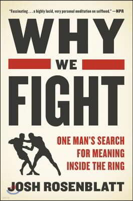 Why We Fight: One Man's Search for Meaning Inside the Ring