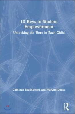 10 Keys to Student Empowerment: Unlocking the Hero in Each Child
