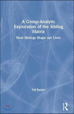 A Group-Analytic Exploration of the Sibling Matrix: How Siblings Shape our Lives