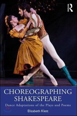 Choreographing Shakespeare: Dance Adaptations of the Plays and Poems