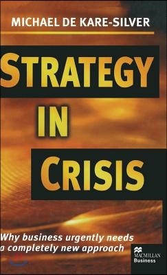 Strategy in Crisis: Why Business Urgently Needs a Completely New Approach